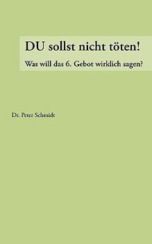 Paperback Du sollst nicht töten !: Was will das 6. Gebot wirklich ? [German] Book