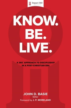 Hardcover Know. Be. Live.(R): A 360 Degree Approach to Discipleship in a Post-Christian Era Book