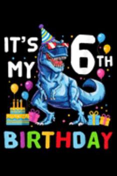 It's My 6th Birthday: Kids Its My 6Th Birthday Happy 6 Year T Rex  Journal/Notebook Blank Lined Ruled 6X9 100 Pages