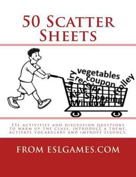 Paperback 50 Scatter Sheets: ESL Activities to Warm Up the Class, Introduce a Theme, Activate Vocabulary and Improve Fluency. Book