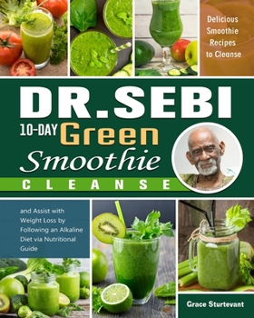 Paperback Dr. Sebi 10-Day Green Smoothie Cleanse: Delicious Smoothie Recipes to Cleanse and Assist with Weight Loss by Following an Alkaline Diet via Nutritiona Book