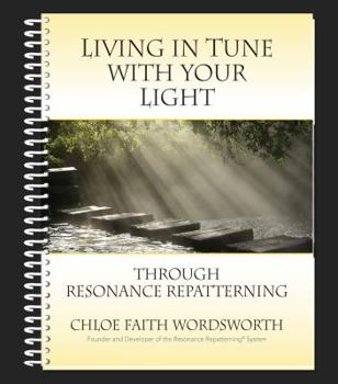 Living in Tune with Your Light through Resonance Repatterning (Volume 1)