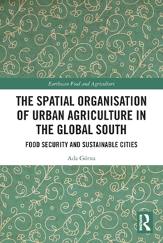 The Spatial Organization of Urban Agriculture in the Global South: Food Security and Sustainable Cities