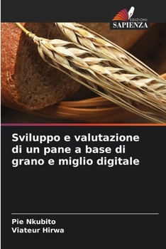 Paperback Sviluppo e valutazione di un pane a base di grano e miglio digitale [Italian] Book