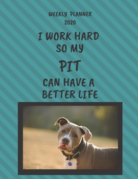 Pit Weekly Planner 2020: Pit Lover Gifts Idea For Men & Women - Funny Weekly Planner | I Work Hard So My Pit Can Have A Better Life | With To Do List & Notes Sections