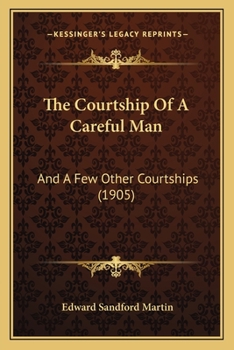 Paperback The Courtship Of A Careful Man: And A Few Other Courtships (1905) Book