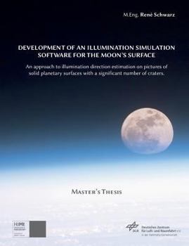 Paperback Development of an Illumination Simulation Software for the Moon's Surface: An Approach to Illumination Direction Estimation on Pictures of Solid Plane Book