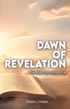 Paperback Dawn of Revelation, The Book That Jesus Wrote Book