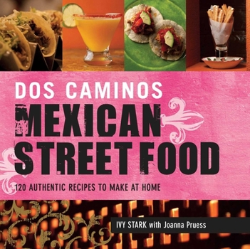 Paperback Dos Caminos Mexican Street Food: 120 Authentic Recipes to Make at Home Book