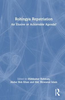 Hardcover Rohingya Repatriation: An Elusive or Achievable Agenda? Book