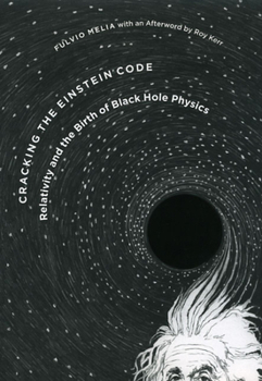 Hardcover Cracking the Einstein Code: Relativity and the Birth of Black Hole Physics Book