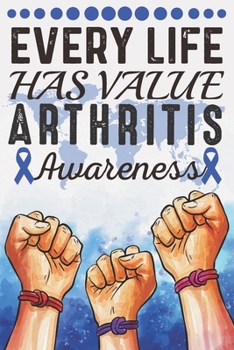 Paperback Every Life Has Value Arthritis Awareness: College Ruled Arthritis Awareness Journal, Diary, Notebook 6 x 9 inches with 100 Pages Book