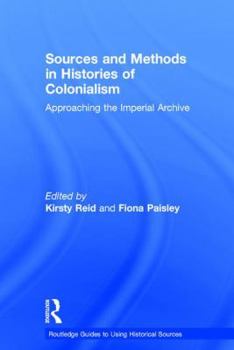 Hardcover Sources and Methods in Histories of Colonialism: Approaching the Imperial Archive Book