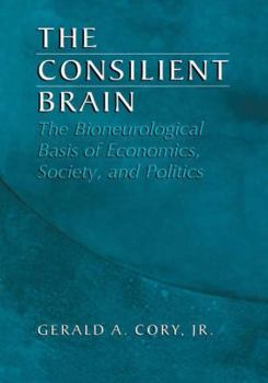 Paperback The Consilient Brain: The Bioneurological Basis of Economics, Society, and Politics Book