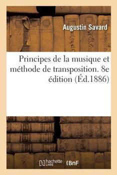 Paperback Principes de la Musique Et Méthode de Transposition. 8e Édition: Ouvrage Adopté Pour Servir À l'Enseignement Au Conservatoire de Musique de Paris [French] Book