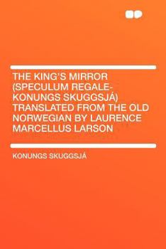 Paperback The King's Mirror (Speculum Regale-Konungs Skuggsj?) Translated from the Old Norwegian by Laurence Marcellus Larson Book