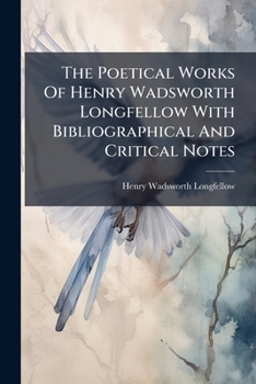 Paperback The Poetical Works Of Henry Wadsworth Longfellow With Bibliographical And Critical Notes: Christus: A Mystery ... I. Divine Tragedy. Ii. Golden Lengen Book