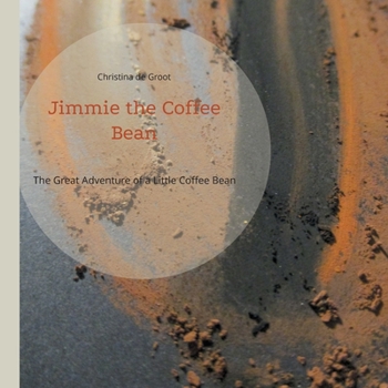 Jimmie the Coffee Bean: The Great Adventure of a Little Coffee Bean