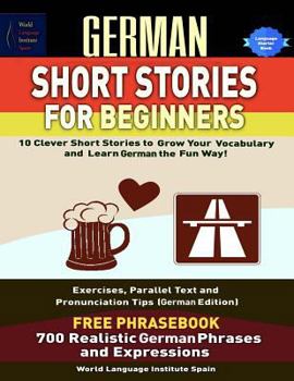 Paperback German Short Stories for Beginners 10 Clever Short Stories to Grow Your Vocabulary and Learngerman the Fun Way: Exercises Parallel Text, Pronunciation Book