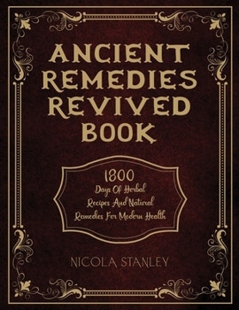Paperback Ancient Remedies Revived Book: 1800 Days of Herbal Recipes and Natural Remedies for Modern Health Book
