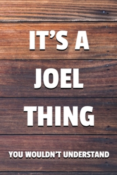 It's a Joel Thing You Wouldn't Understand: 6x9" Lined Notebook/Journal Funny Gift Idea