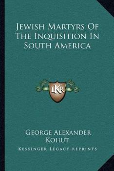 Paperback Jewish Martyrs Of The Inquisition In South America Book