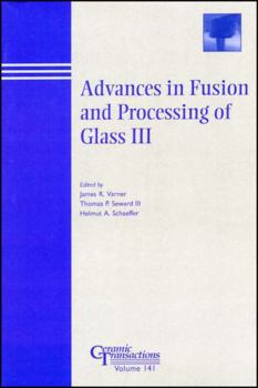 Advances in Fusion and Processing of Glass III: Proceedings of the 7th International Conference on Advances in Fusion and Processing of Glass, July 27-31, ... Transactions (Ceramic Transactions Series