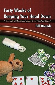 Paperback Forty Weeks of Keeping Your Head Down: A Chronicle of One Man's Journey from Guy to Father Book