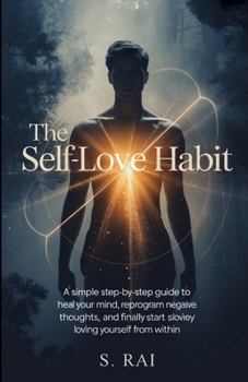 Paperback The Self-Love Habit: 21 Days to Build Unshakable Confidence, Inner Peace, and Unconditional Self-Worth: A Simple Step-by-Step Guide to Heal Your Mind, Book