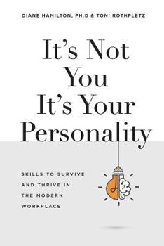 Paperback It's Not You It's Your Personality: Skills to Survive and Thrive in the Modern Workplace Book