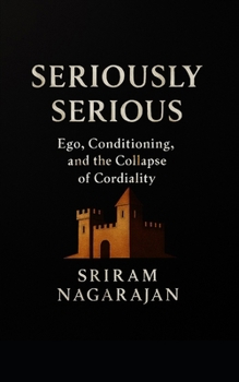 Paperback Seriously Serious: Ego, Conditioning, and the Collapse of Cordiality Book