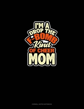 I'M A Drop The F-Bomb Kind Of Cheer Mom: Cornell Notes Notebook