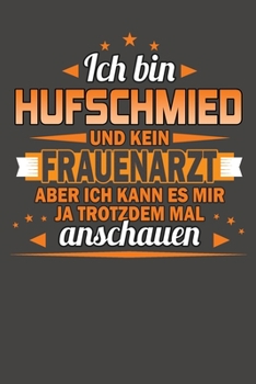 Ich Bin Hufschmied Und Kein Frauenarzt Aber Ich Kann Es Mir Ja Trotzdem Mal Anschauen: Praktischer Wochenkalender f�r ein ganzes Jahr - ohne festes Datum