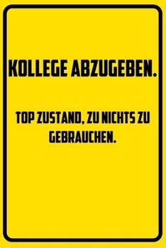 Kollege abzugeben. Top Zustand, zu nichts zu gebrauchen.: Terminplaner 2020 mit lustigem Spruch  - Geschenk für Büro, Arbeitskollegen, Kollegen und ... Kalender 2019 - 2020 (German Edition)