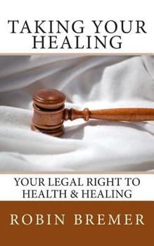 Paperback Taking Your Healing: Your Legal Right to Health & Healing Book