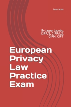 Paperback European Privacy Law Practice Exam: By Jasper Jacobs, CIPP/E, CIPP/US, CIPM, CIPT Book