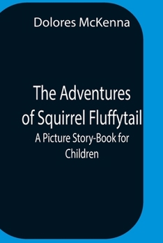 Paperback The Adventures Of Squirrel Fluffytail: A Picture Story-Book For Children Book