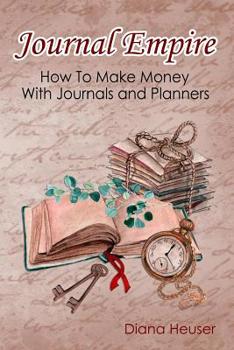 Paperback Journal Empire: How To Make Money with Journals and Planners Book