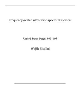 Paperback Frequency-scaled ultra-wide spectrum element: United States Patent 9991605 Book