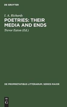 Hardcover Poetries: Their Media and Ends: A Collection of Essays by I. A. Richards Published to Celebrate His 80th Birthday Book