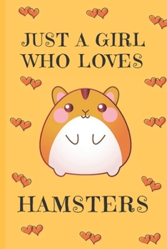 Paperback Just A Girl Who Loves Hamsters: Hamster Gifts: Cute Novelty Notebook Gift: Lined Paper Paperback Journal Book