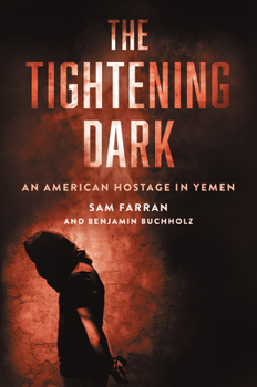 Hardcover The Tightening Dark: An American Hostage in Yemen Book