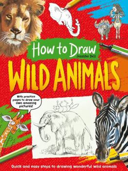 Paperback How To Draw: Wild Animals: Quick and easy steps to drawing wonderful wild animals Book