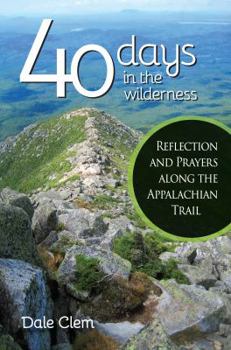 Paperback 40 Days in the Wilderness: Reflection and Prayersalong the Appalachian Trail Book