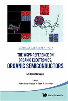The Wspc Reference on Organic Electronics: Organic Semiconductors: In 2 Volumes: Volume 1: Basic Concepts: Volume 2: Fundamental Aspects of Materials and Applications