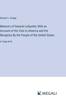 Hardcover Memoirs of General Lafayette; With an Account of His Visit to America and His Reception By the People of the United States: in large print Book