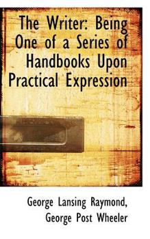 Paperback The Writer: Being One of a Series of Handbooks Upon Practical Expression Book