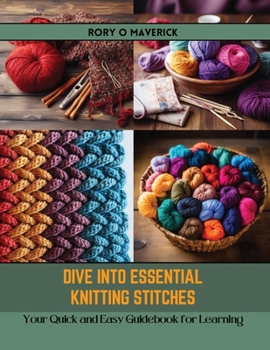 Paperback Dive into Essential Knitting Stitches: Your Quick and Easy Guidebook for Learning Book