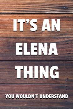 Paperback It's an Elena Thing You Wouldn't Understand: 6x9 Dot Bullet Notebook/Journal Funny Gift Idea Book