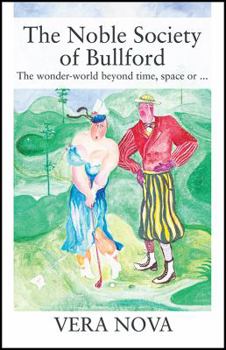 Paperback The Noble Society of Bullford: The wonder-world beyond time, space or ... Book